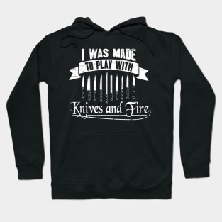 I was made to play with knives and fire Hoodie